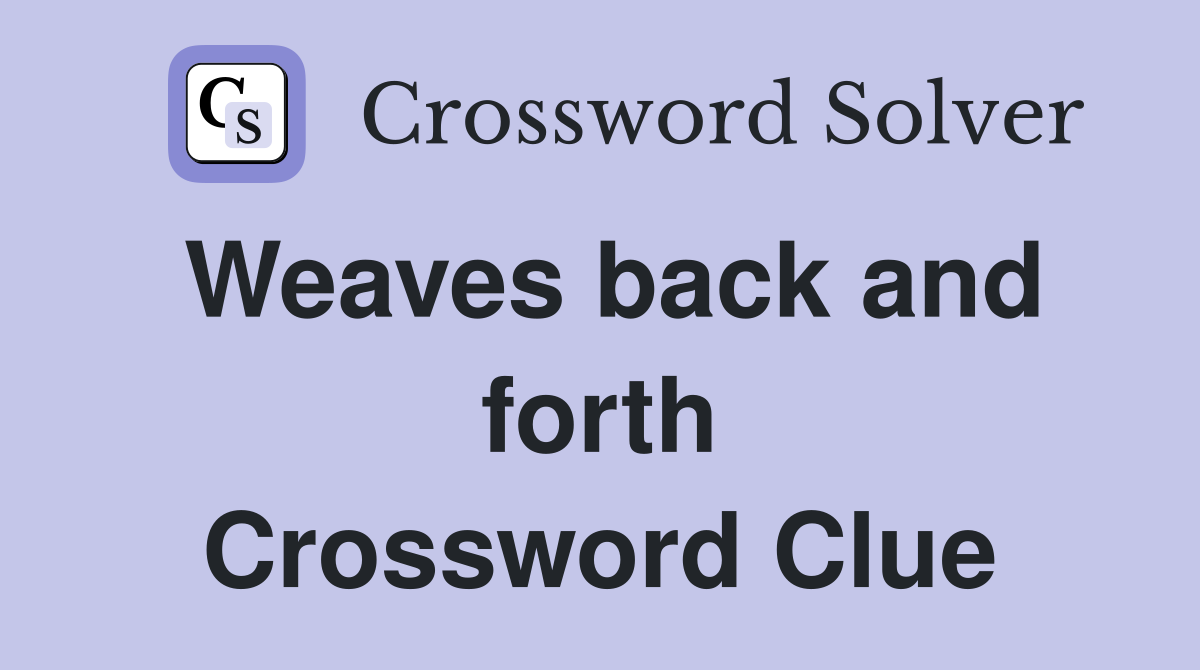 Weaves back and forth Crossword Clue
