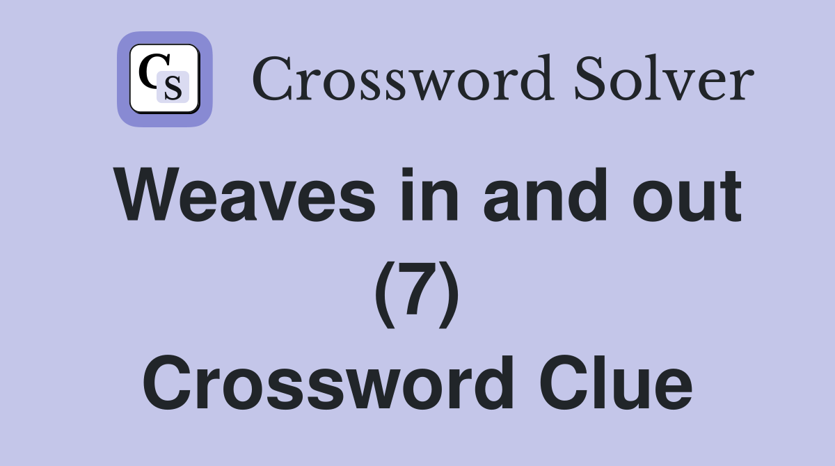 Weaves in and out (7) Crossword Clue