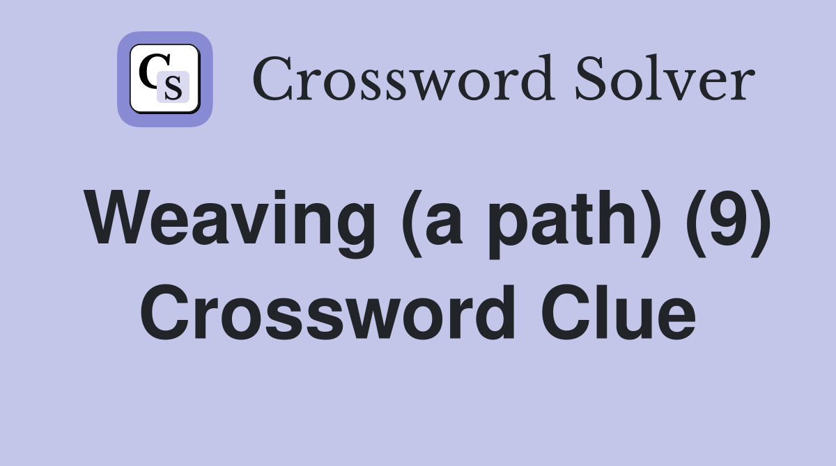 Weaving (a path) (9) Crossword Clue