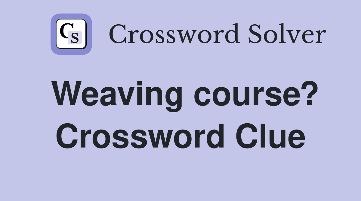 Weaving course? Crossword Clue