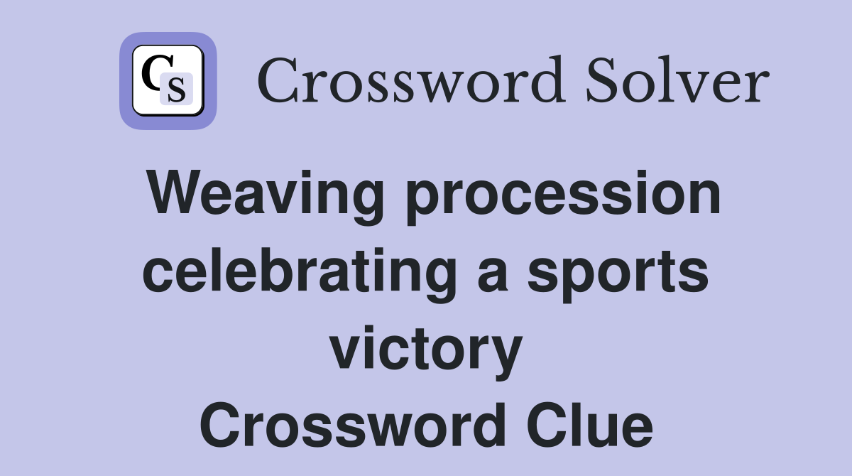 Weaving procession celebrating a sports victory Crossword Clue