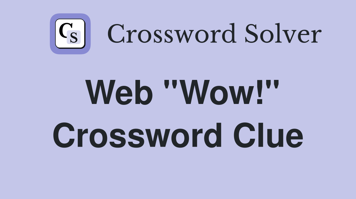 Web ''Wow!'' Crossword Clue