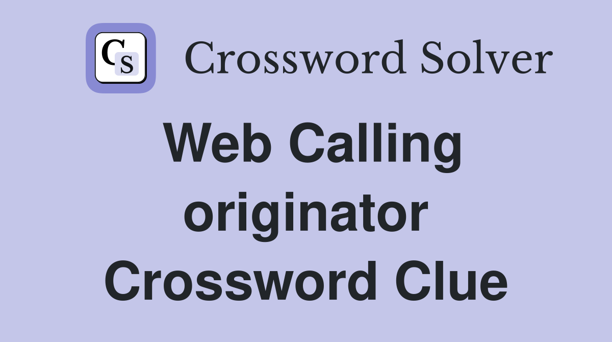 Web Calling originator Crossword Clue