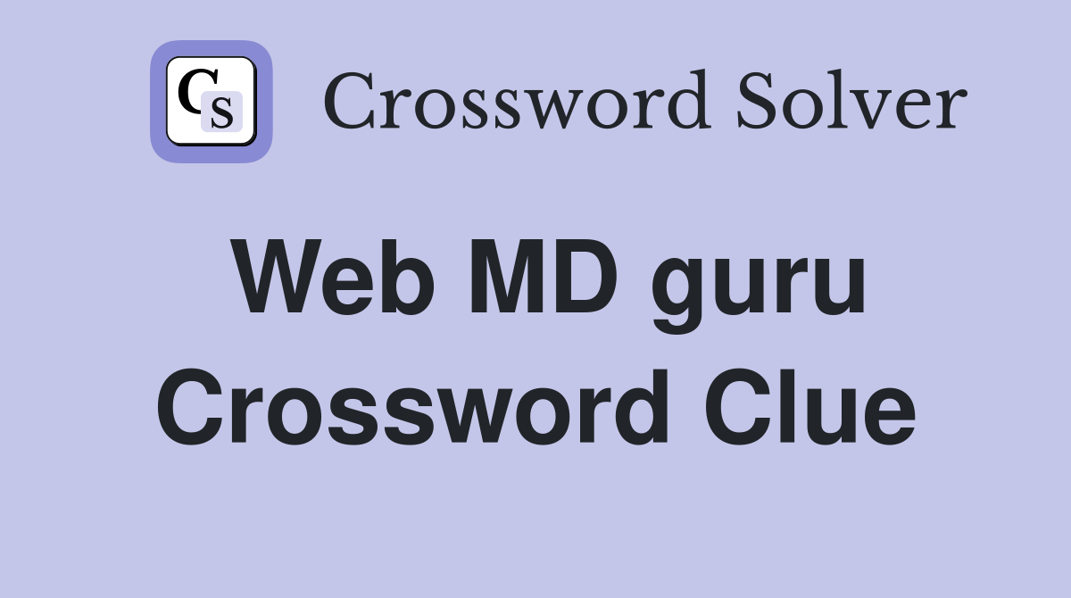 Web MD guru Crossword Clue