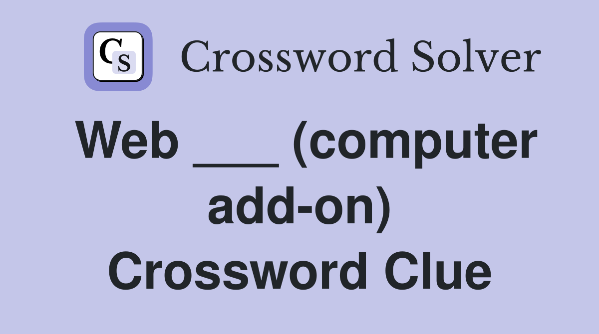Web ___ (computer add-on) Crossword Clue