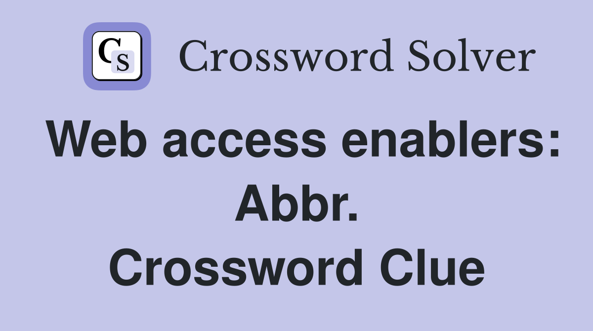 Web access enablers: Abbr. Crossword Clue