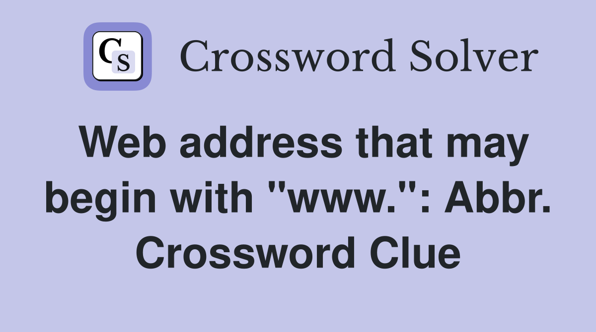 Web address that may begin with "www.": Abbr. Crossword Clue
