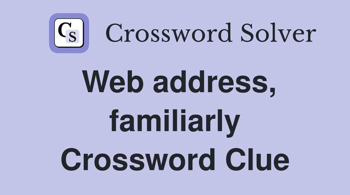 Web address, familiarly Crossword Clue