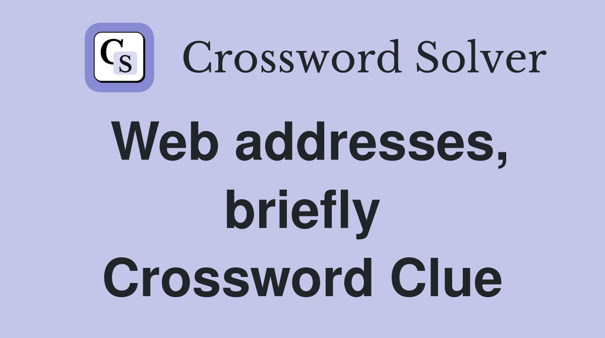 Web addresses, briefly Crossword Clue