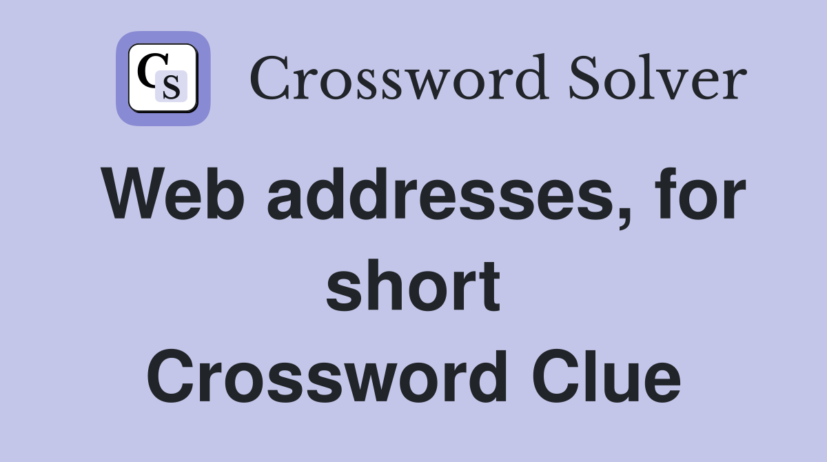 Web addresses, for short Crossword Clue