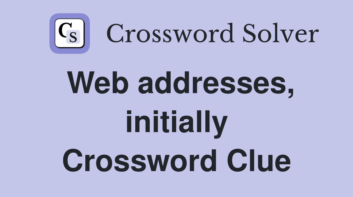 Web addresses, initially Crossword Clue