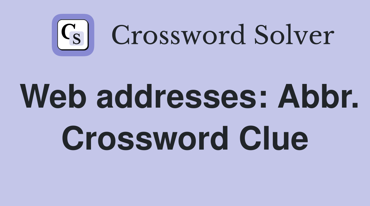 Web addresses: Abbr. Crossword Clue