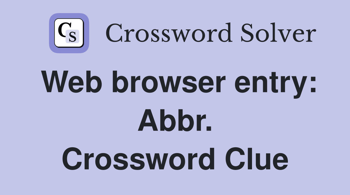 Web browser entry: Abbr. Crossword Clue