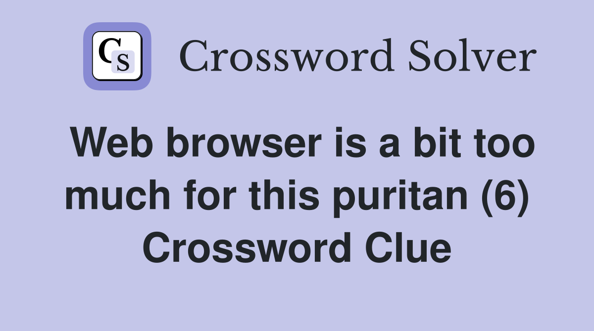 Web browser is a bit too much for this puritan (6) Crossword Clue