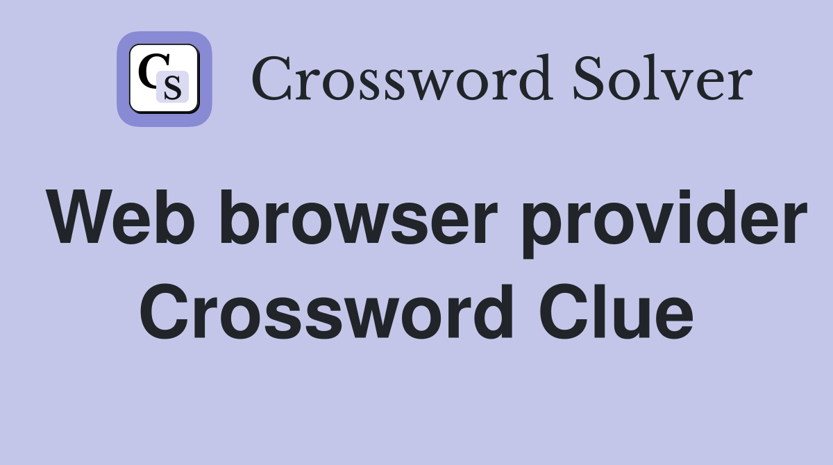 Web browser provider Crossword Clue