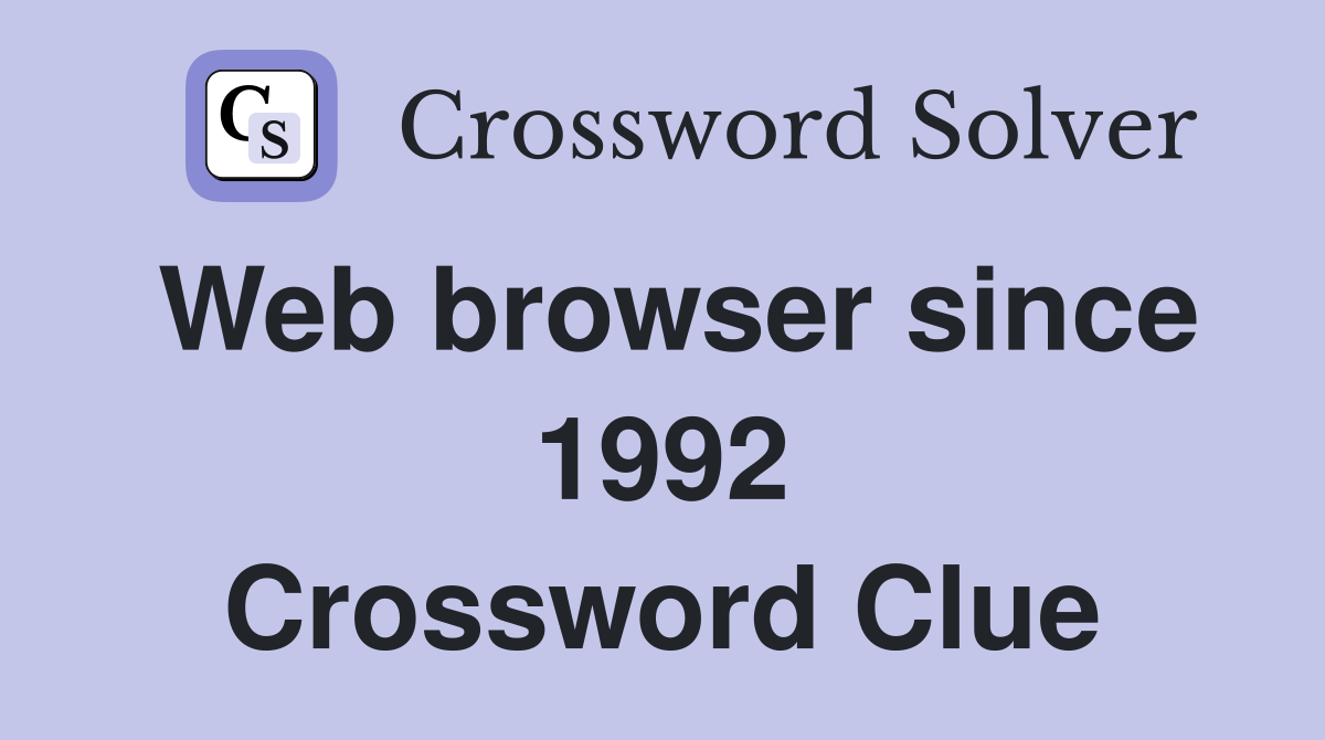 Web browser since 1992 Crossword Clue