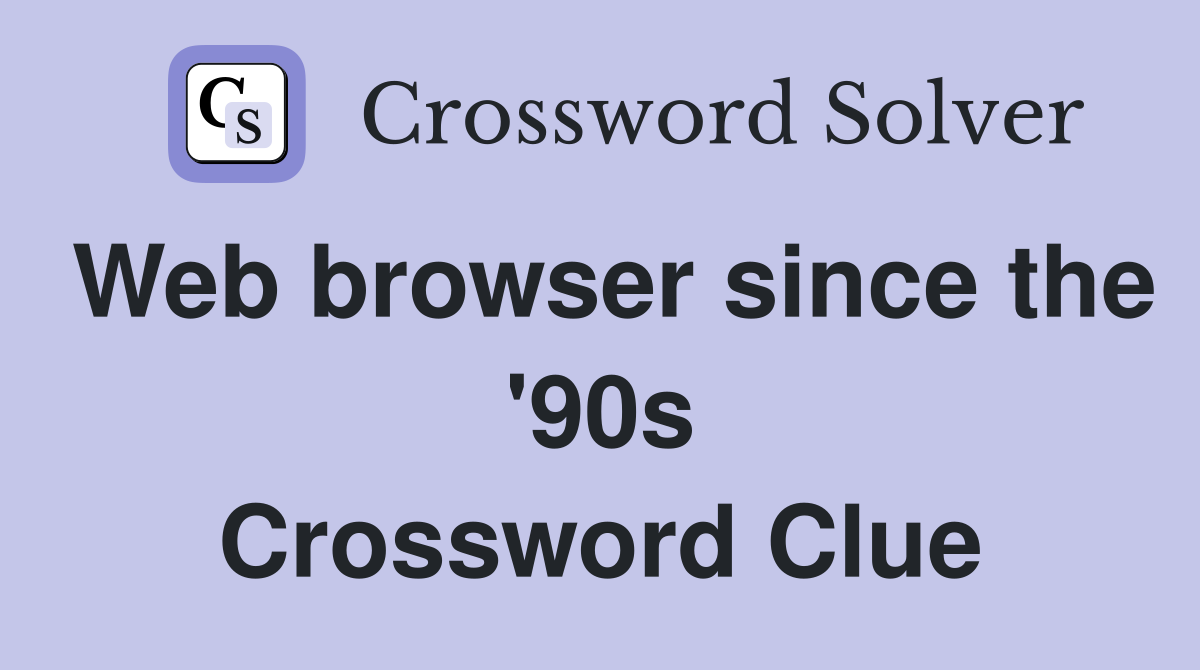 Web browser since the '90s Crossword Clue