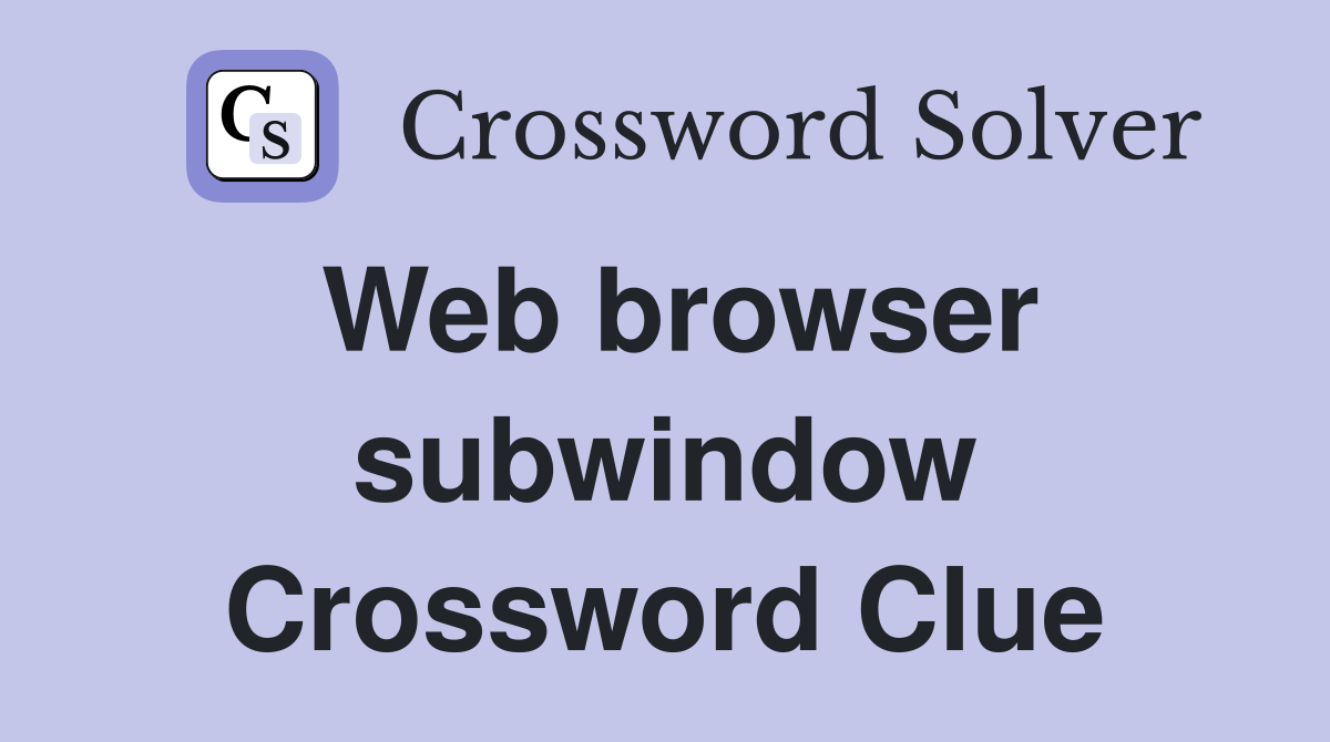 Web browser subwindow Crossword Clue