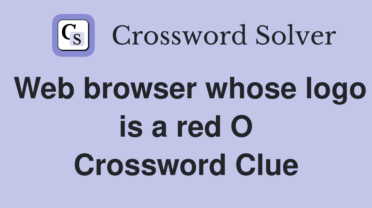 Web browser whose logo is a red O Crossword Clue