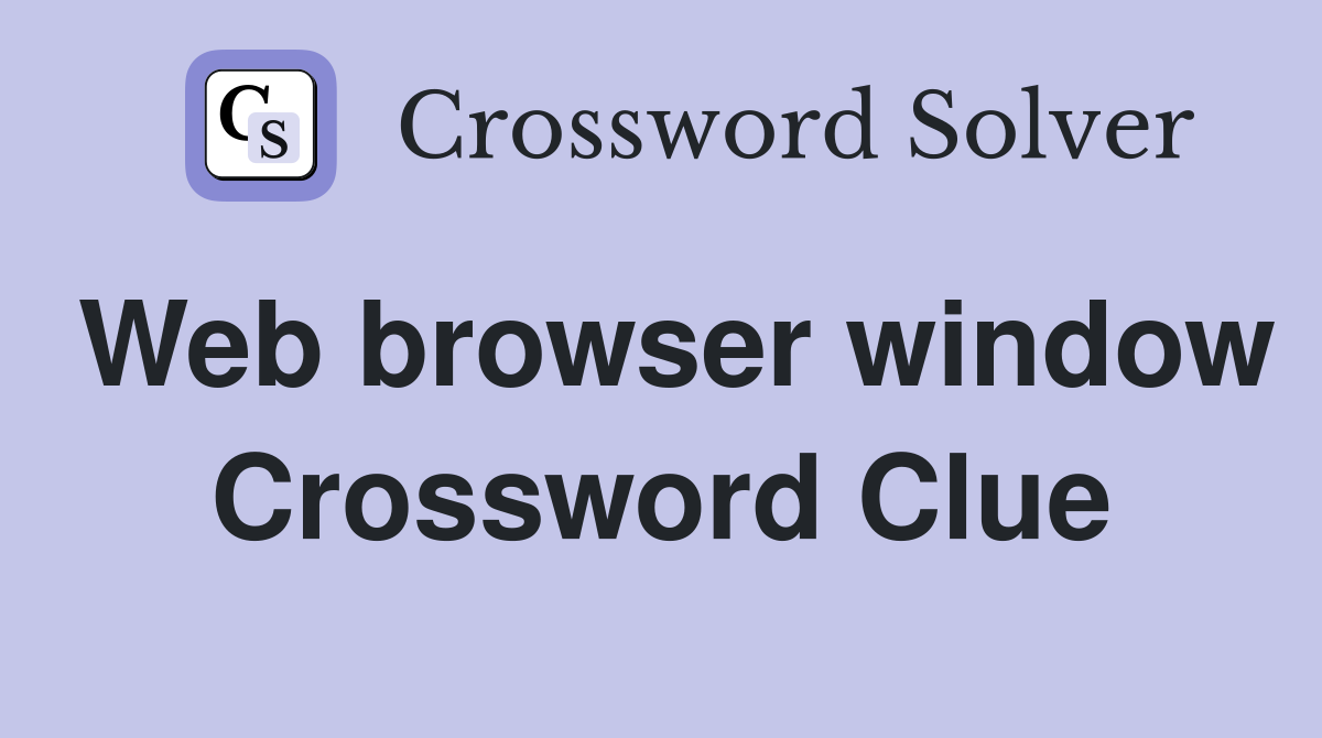 Web browser window Crossword Clue