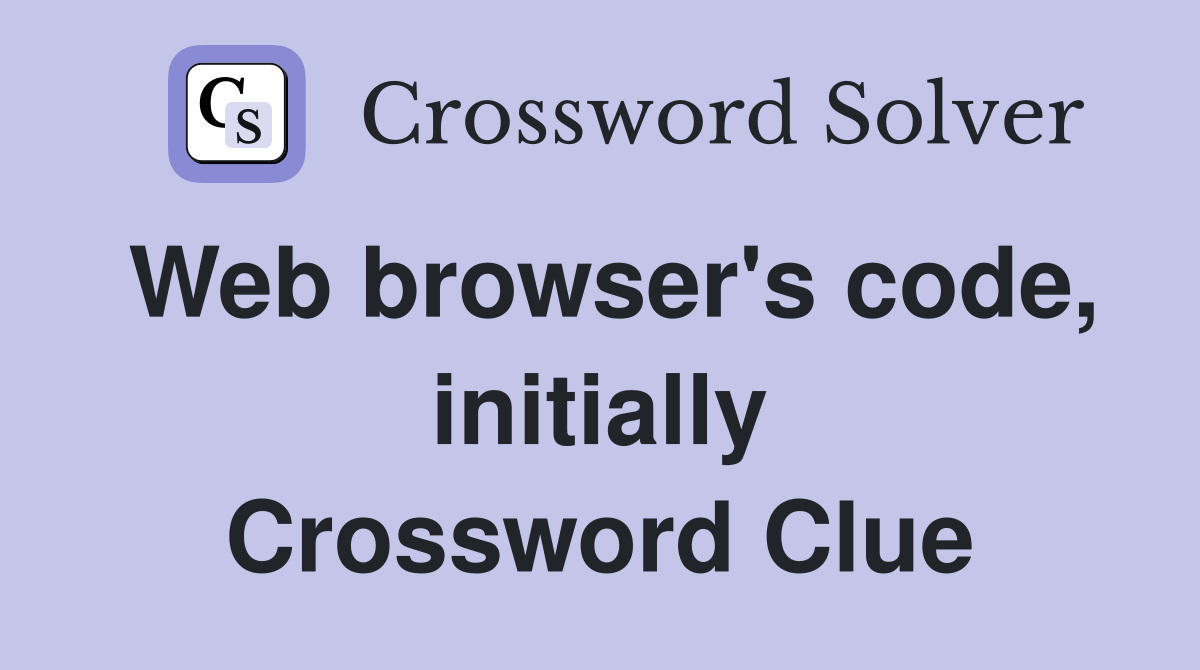 Web browser's code, initially Crossword Clue