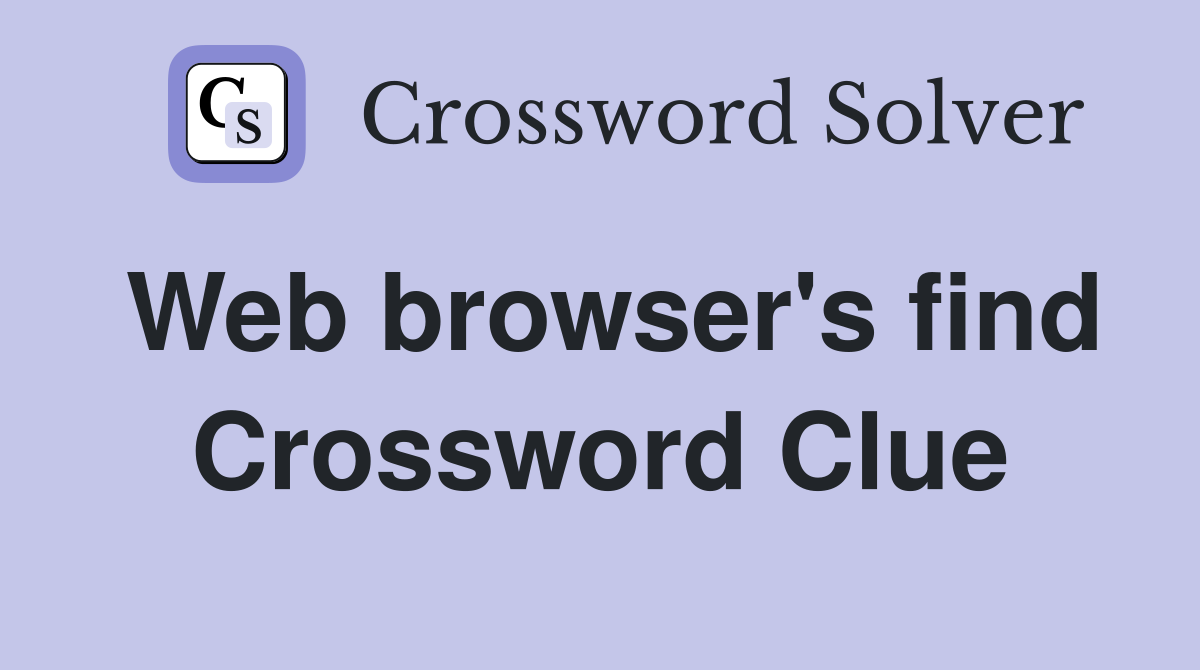 Web browser's find Crossword Clue