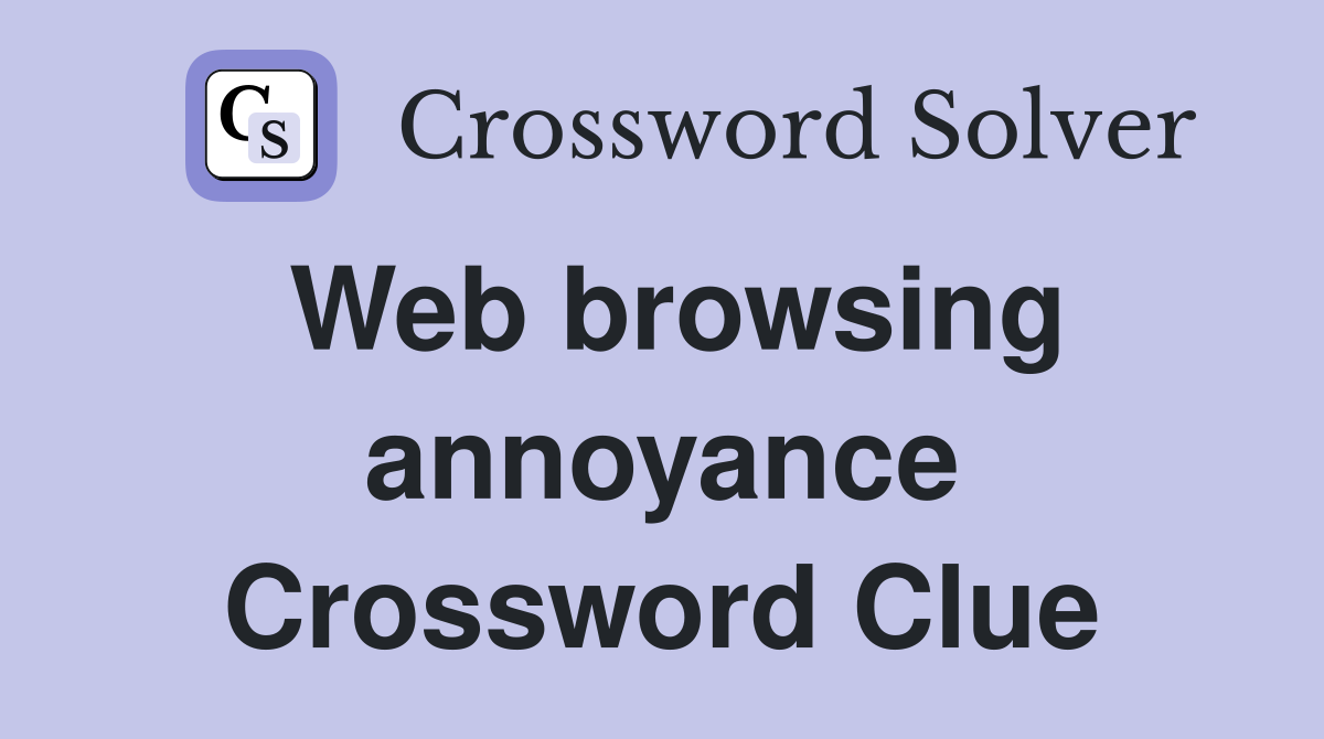 Web browsing annoyance Crossword Clue