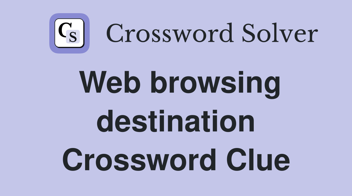 Web browsing destination Crossword Clue