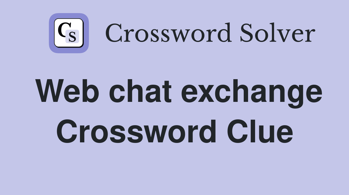 Web chat exchange Crossword Clue