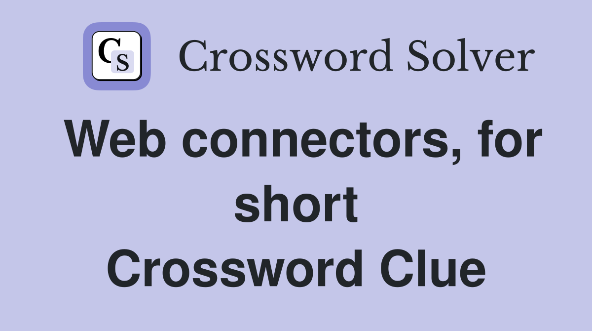 Web connectors, for short Crossword Clue