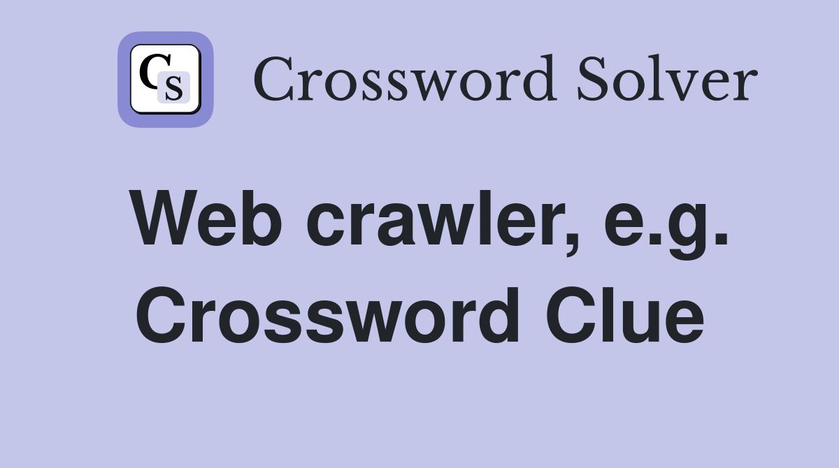 Web crawler, e.g. Crossword Clue