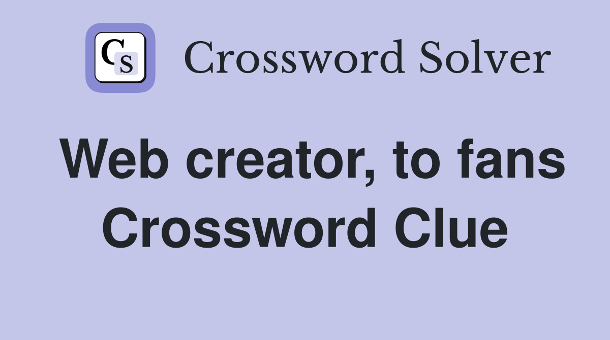 Web creator, to fans Crossword Clue