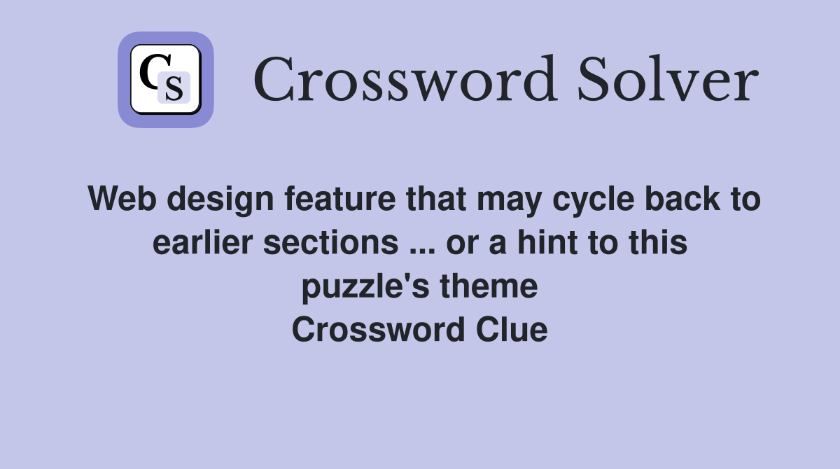 Web design feature that may cycle back to earlier sections ... or a hint to this puzzle's theme Crossword Clue