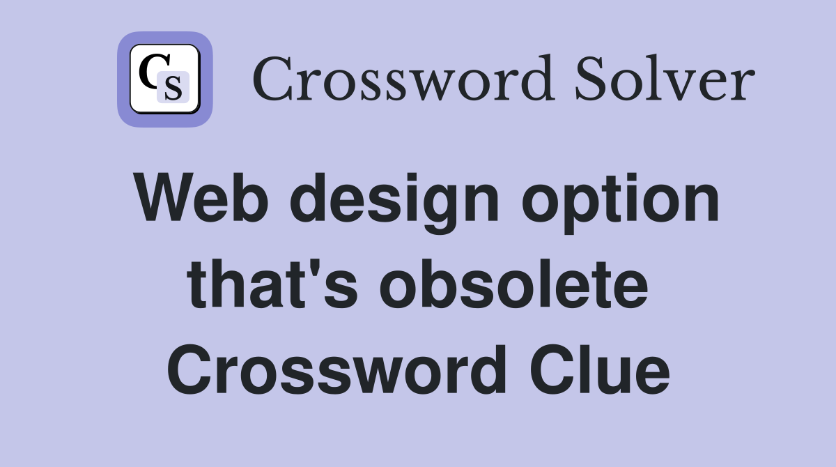 Web design option that's obsolete Crossword Clue
