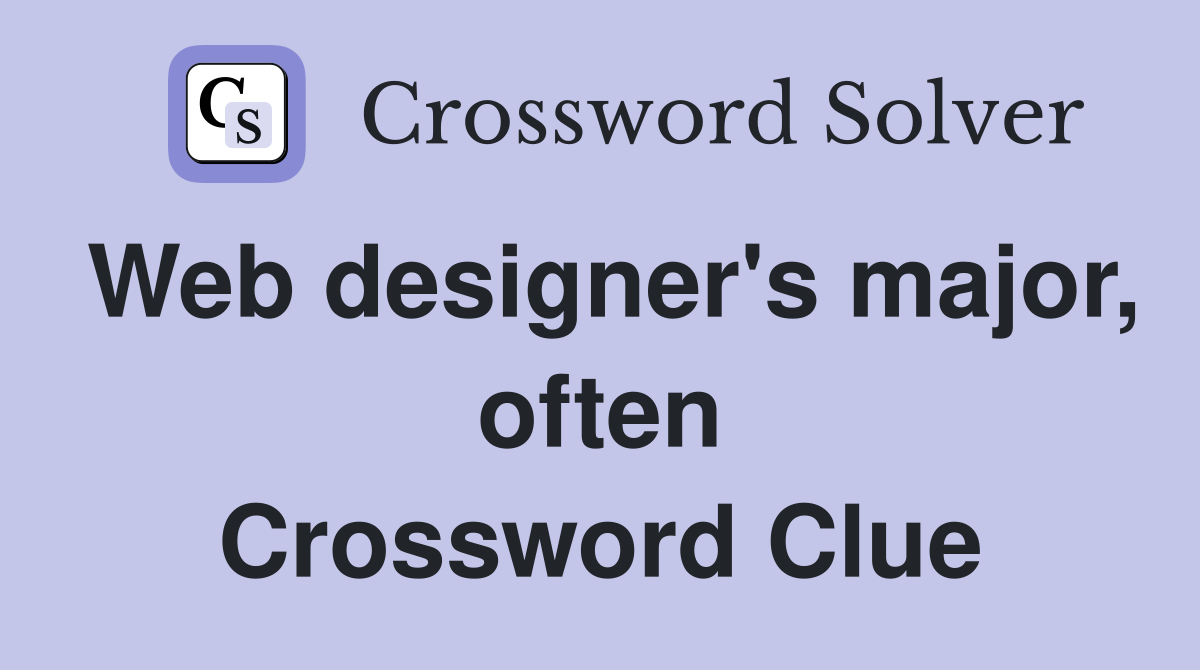 Web designer's major, often Crossword Clue