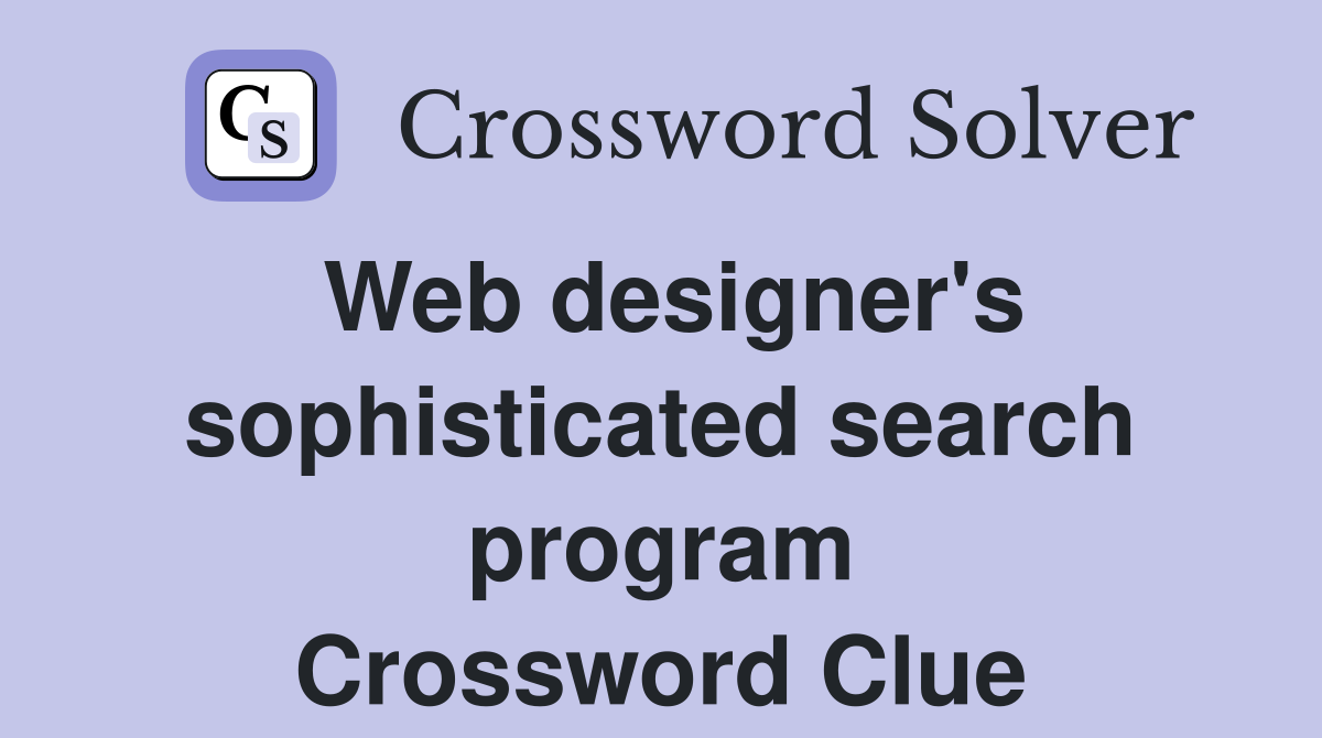 Web designer's sophisticated search program Crossword Clue