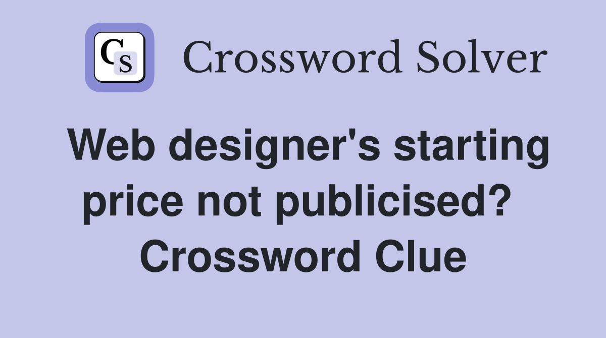 Web designer's starting price not publicised?  Crossword Clue