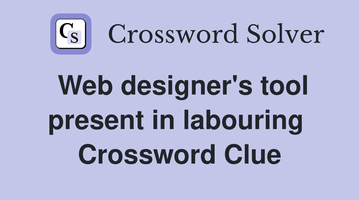 Web designer's tool present in labouring  Crossword Clue
