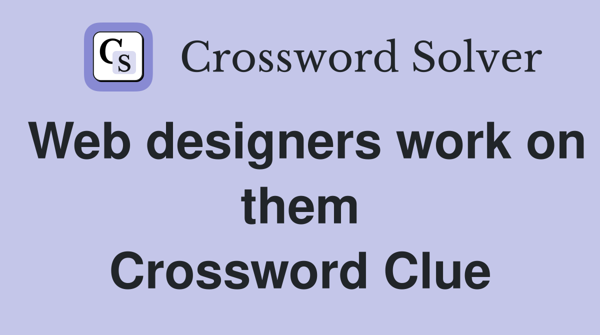 Web designers work on them Crossword Clue Answers Crossword Solver