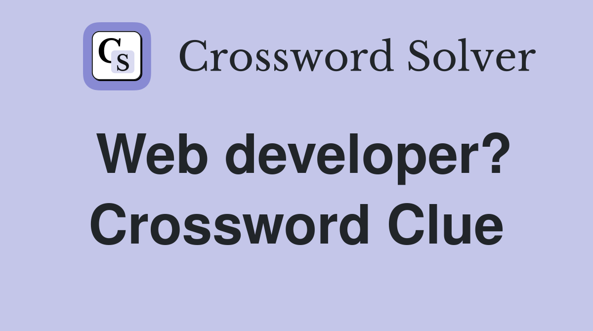 Web developer? Crossword Clue
