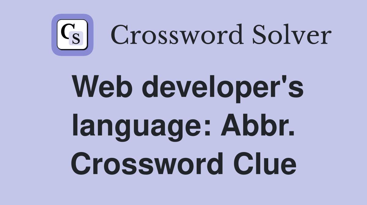 Web developer's language: Abbr. Crossword Clue