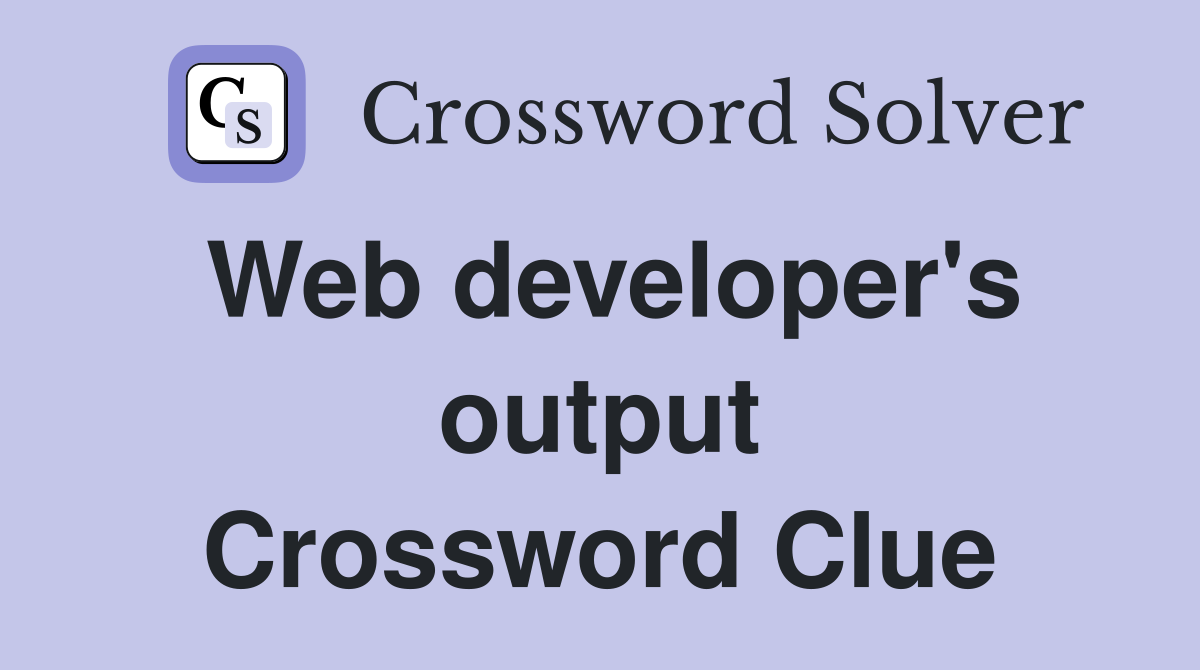 Web developer's output Crossword Clue