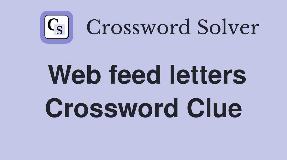 Web feed letters Crossword Clue