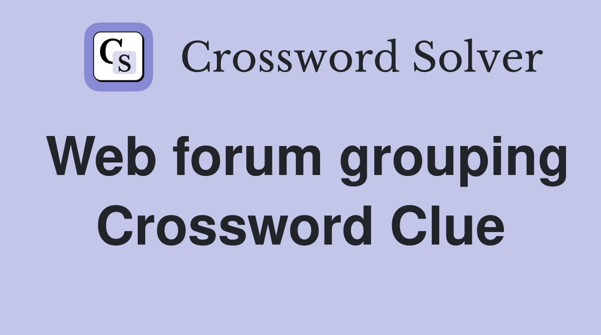 Web forum grouping Crossword Clue