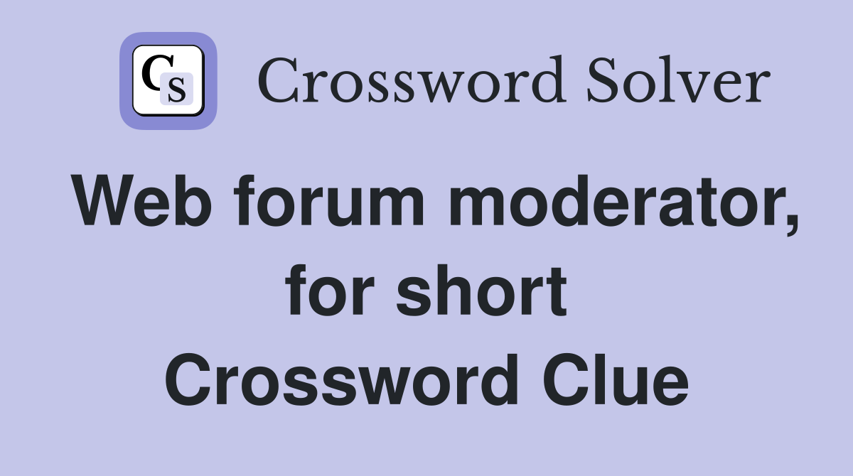 Web forum moderator, for short Crossword Clue