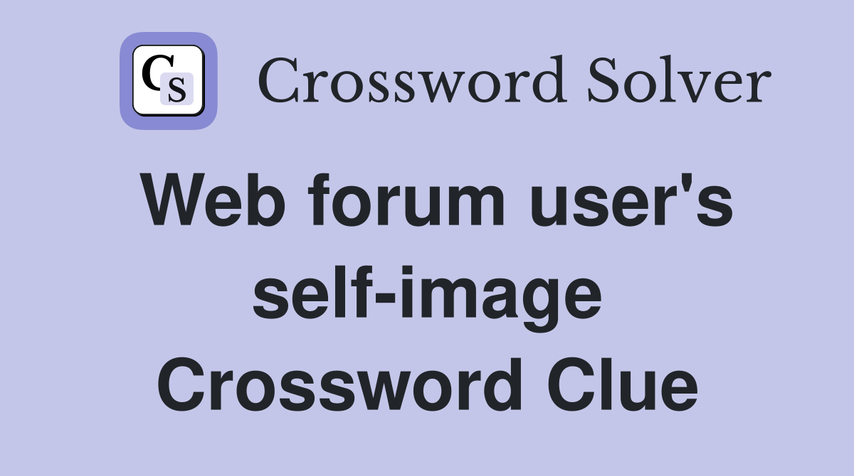 Web forum user's self-image Crossword Clue