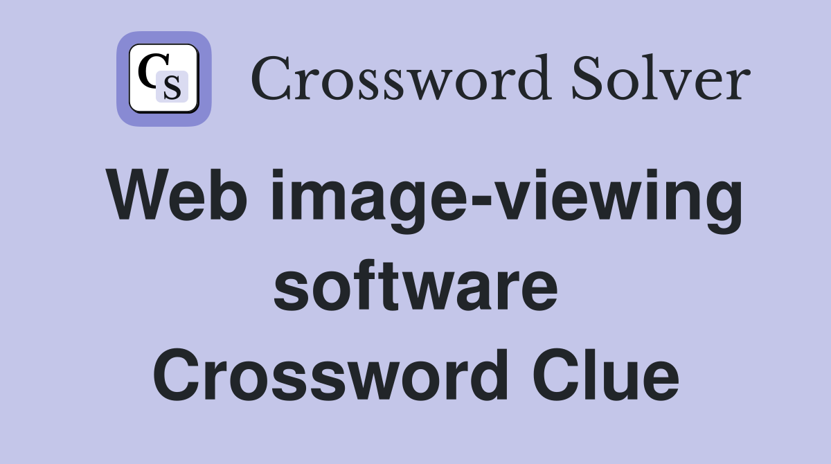 Web image-viewing software Crossword Clue