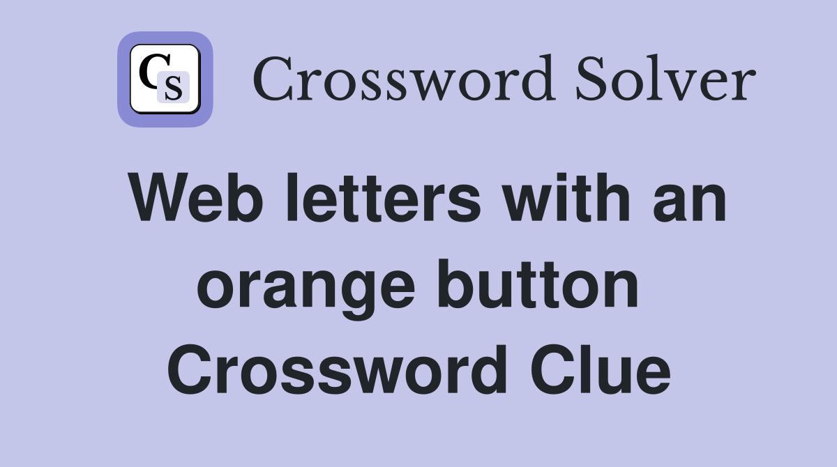 Web letters with an orange button Crossword Clue