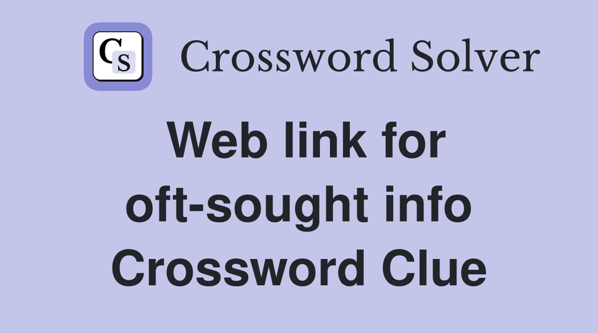 Web link for oft-sought info Crossword Clue