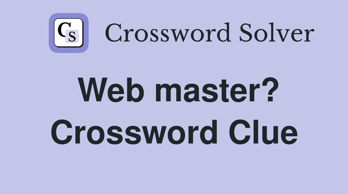 Web master? Crossword Clue